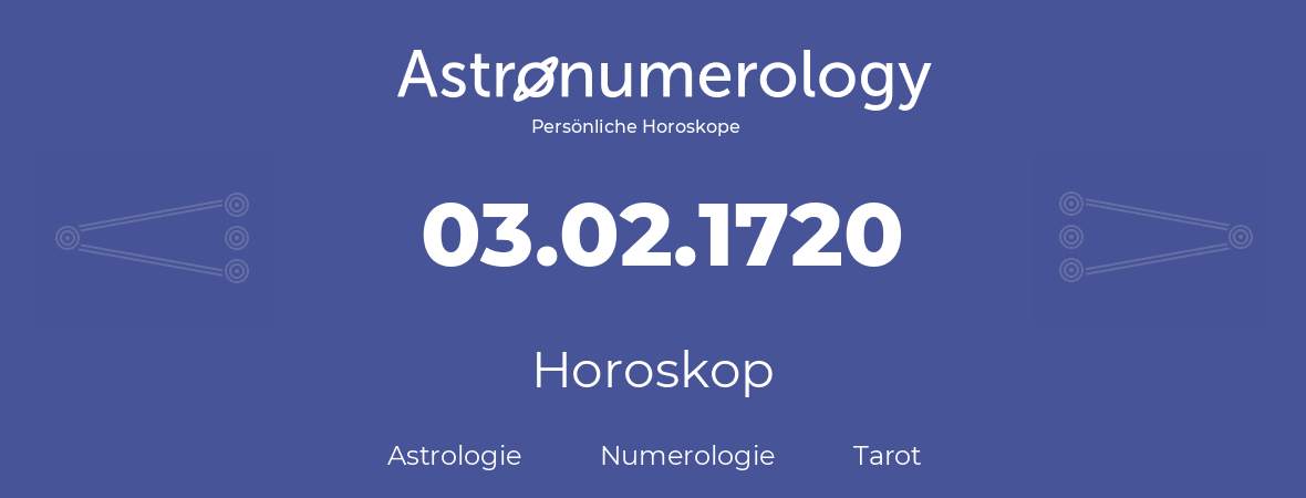 Horoskop für Geburtstag (geborener Tag): 03.02.1720 (der 03. Februar 1720)