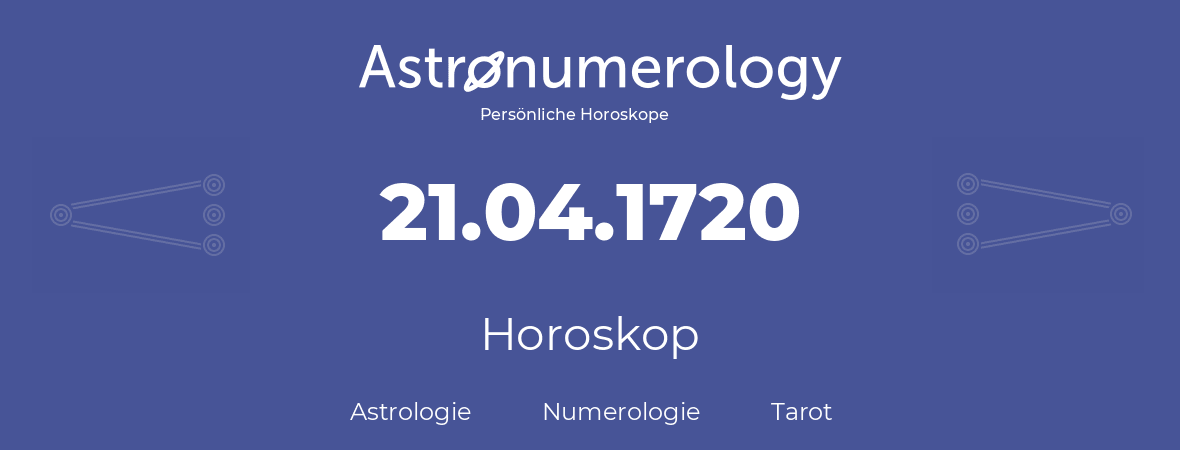 Horoskop für Geburtstag (geborener Tag): 21.04.1720 (der 21. April 1720)