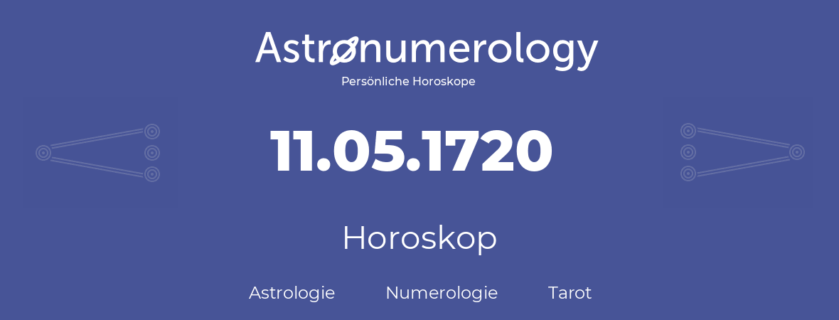 Horoskop für Geburtstag (geborener Tag): 11.05.1720 (der 11. Mai 1720)