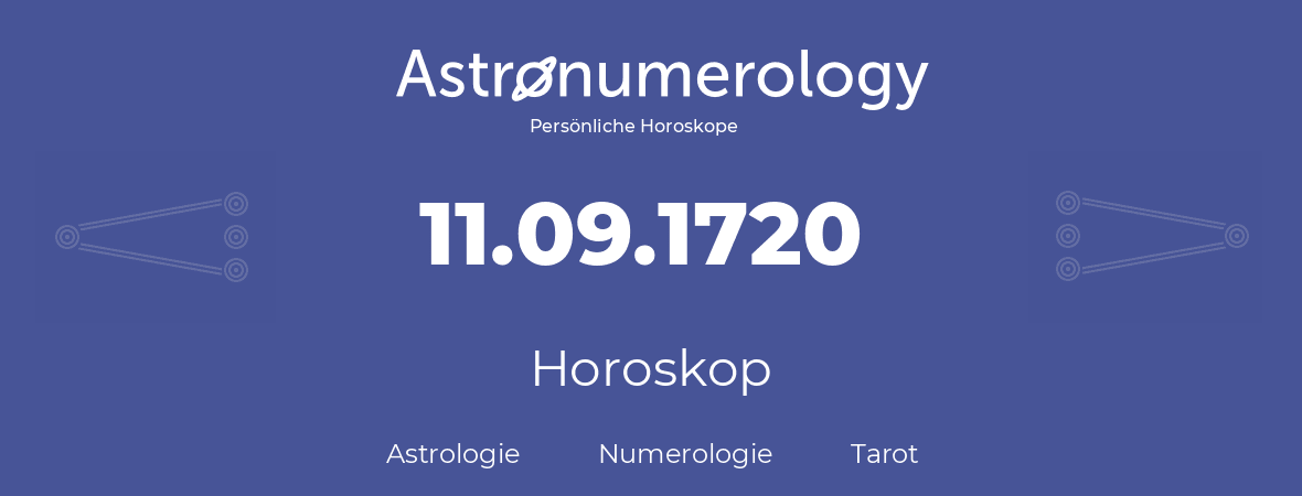 Horoskop für Geburtstag (geborener Tag): 11.09.1720 (der 11. September 1720)