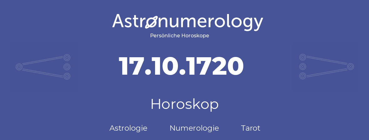 Horoskop für Geburtstag (geborener Tag): 17.10.1720 (der 17. Oktober 1720)