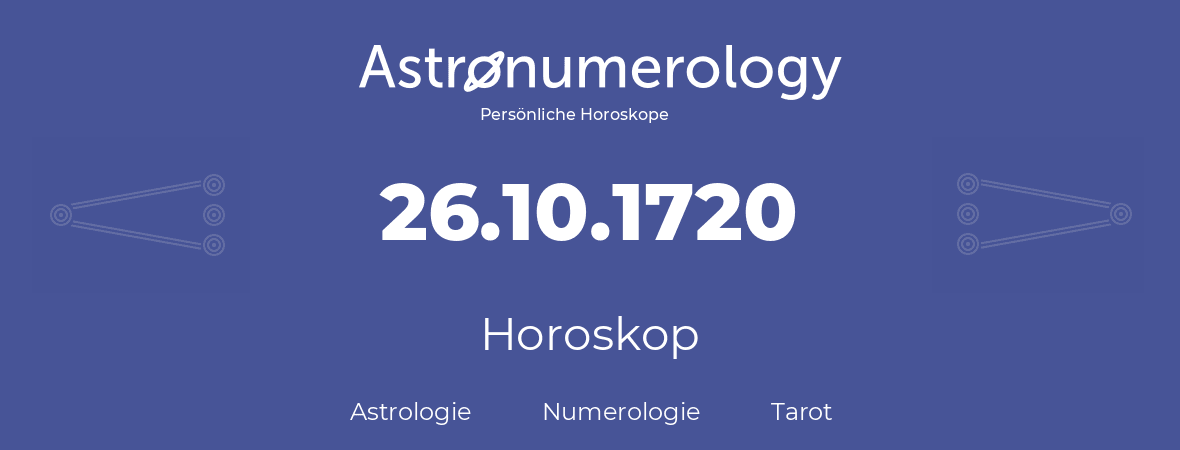 Horoskop für Geburtstag (geborener Tag): 26.10.1720 (der 26. Oktober 1720)