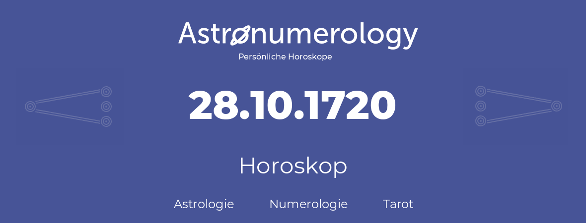 Horoskop für Geburtstag (geborener Tag): 28.10.1720 (der 28. Oktober 1720)