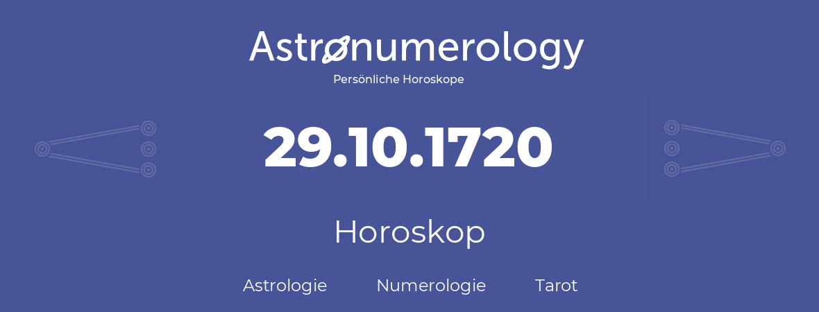Horoskop für Geburtstag (geborener Tag): 29.10.1720 (der 29. Oktober 1720)