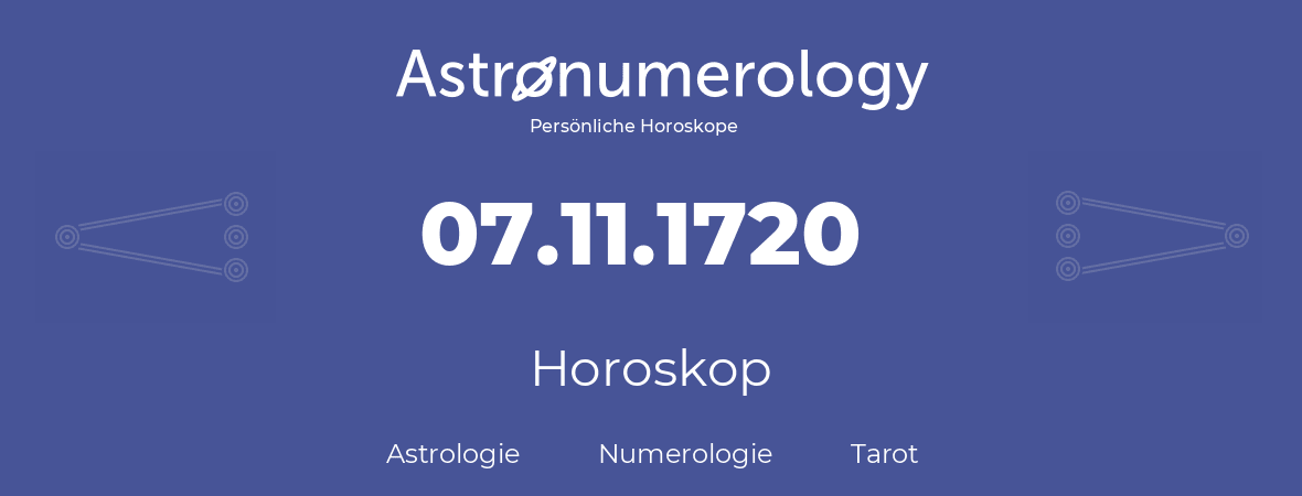 Horoskop für Geburtstag (geborener Tag): 07.11.1720 (der 07. November 1720)