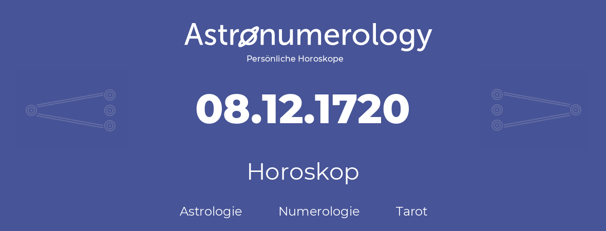 Horoskop für Geburtstag (geborener Tag): 08.12.1720 (der 8. Dezember 1720)