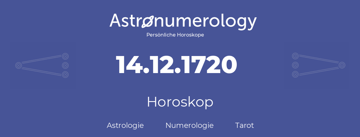 Horoskop für Geburtstag (geborener Tag): 14.12.1720 (der 14. Dezember 1720)