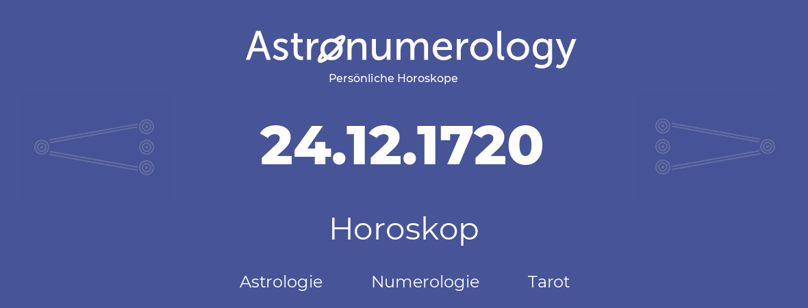 Horoskop für Geburtstag (geborener Tag): 24.12.1720 (der 24. Dezember 1720)