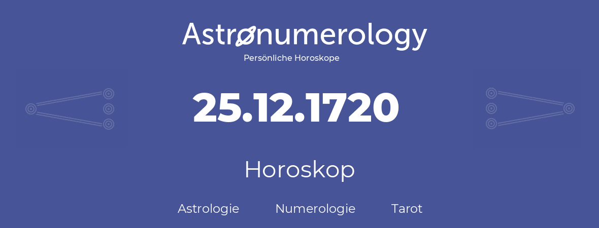 Horoskop für Geburtstag (geborener Tag): 25.12.1720 (der 25. Dezember 1720)