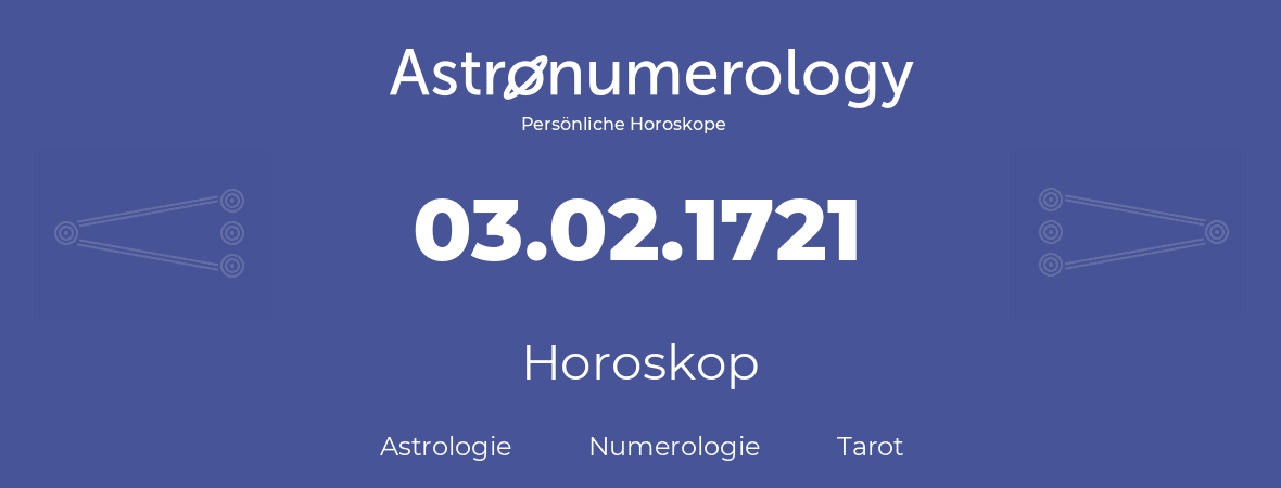 Horoskop für Geburtstag (geborener Tag): 03.02.1721 (der 03. Februar 1721)