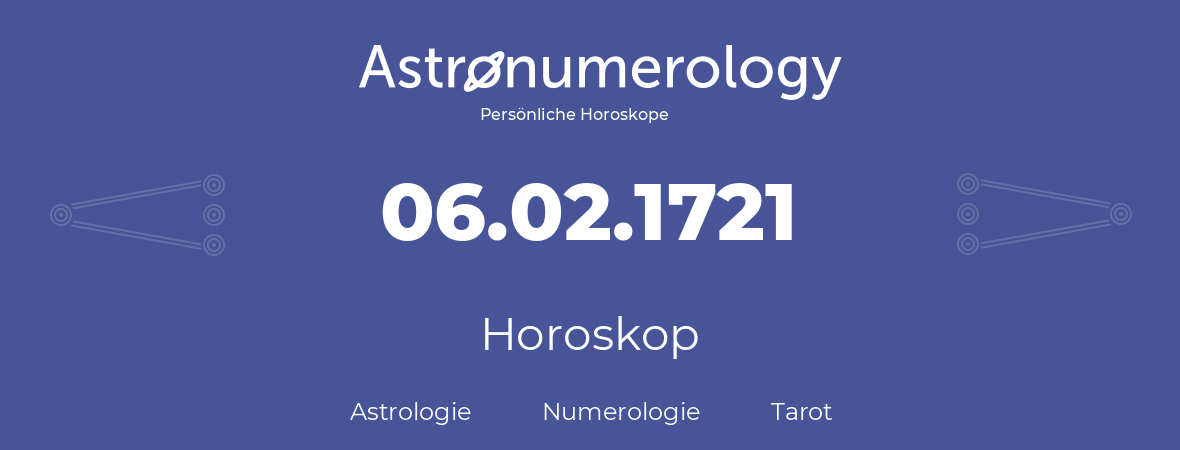 Horoskop für Geburtstag (geborener Tag): 06.02.1721 (der 06. Februar 1721)