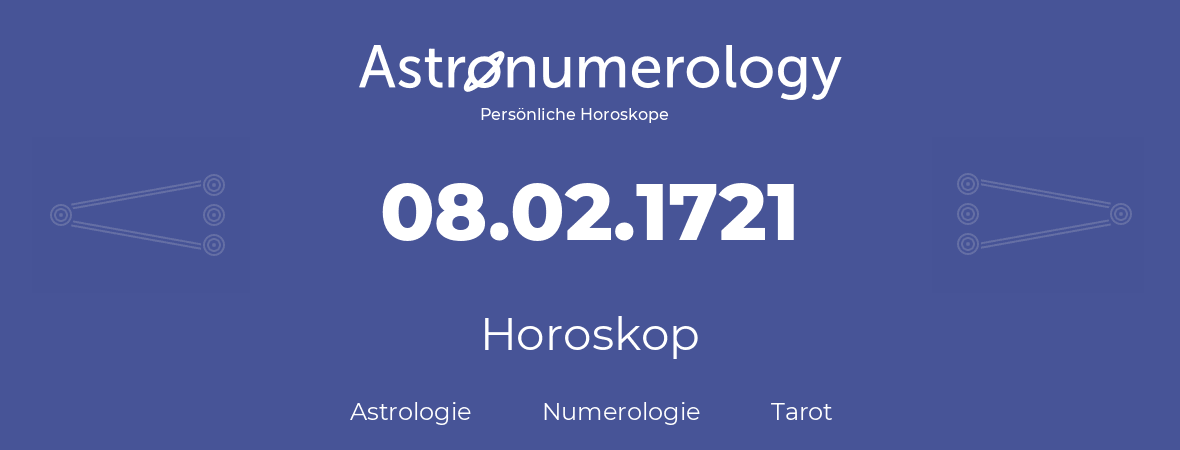Horoskop für Geburtstag (geborener Tag): 08.02.1721 (der 8. Februar 1721)