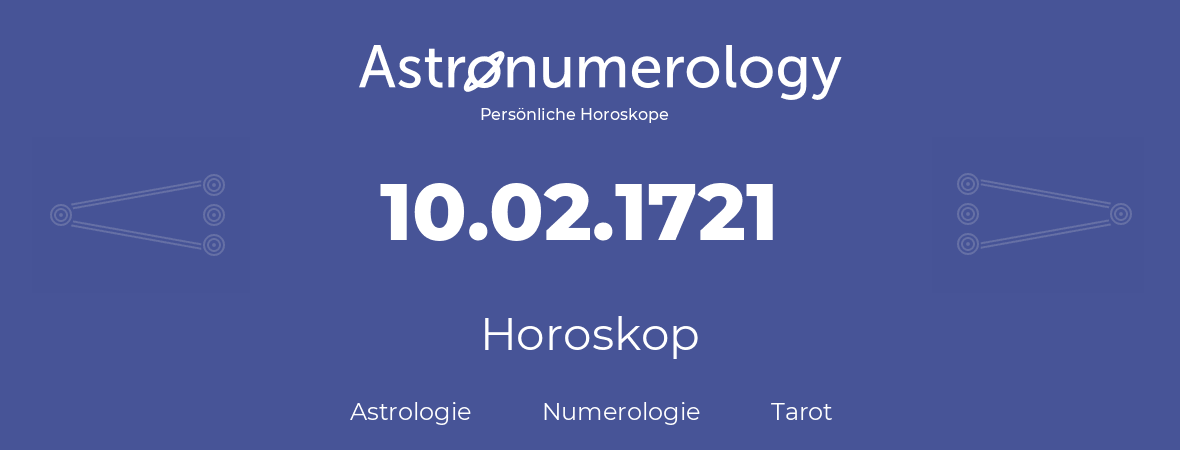 Horoskop für Geburtstag (geborener Tag): 10.02.1721 (der 10. Februar 1721)