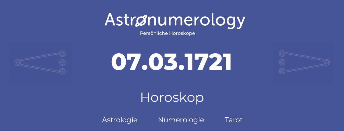 Horoskop für Geburtstag (geborener Tag): 07.03.1721 (der 07. Marz 1721)