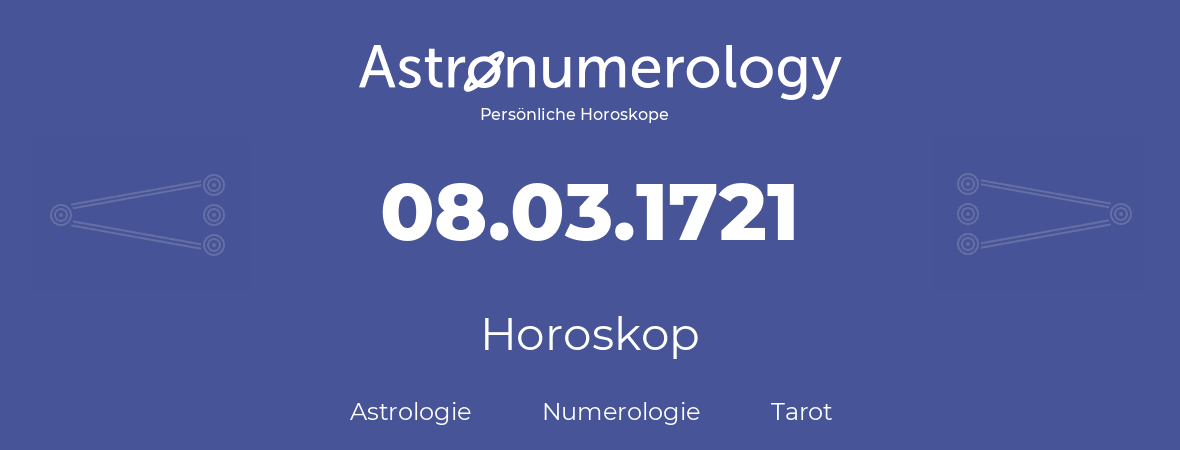 Horoskop für Geburtstag (geborener Tag): 08.03.1721 (der 08. Marz 1721)