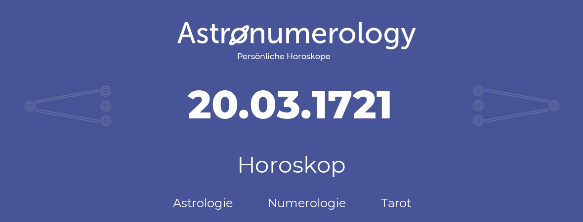 Horoskop für Geburtstag (geborener Tag): 20.03.1721 (der 20. Marz 1721)