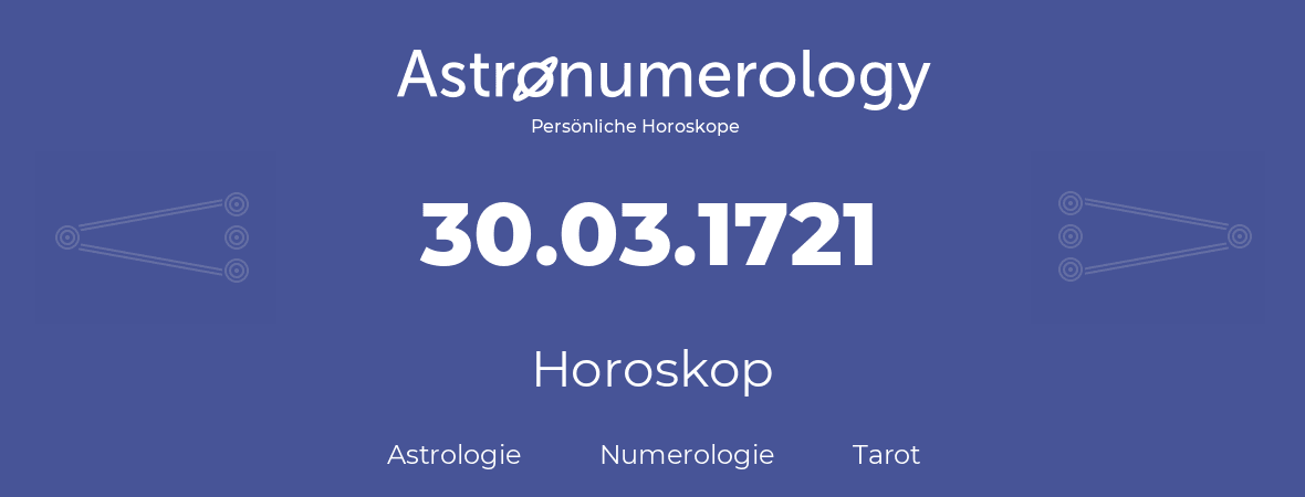 Horoskop für Geburtstag (geborener Tag): 30.03.1721 (der 30. Marz 1721)