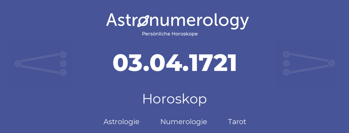Horoskop für Geburtstag (geborener Tag): 03.04.1721 (der 3. April 1721)