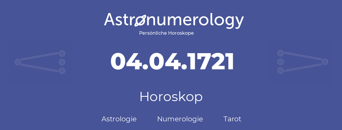 Horoskop für Geburtstag (geborener Tag): 04.04.1721 (der 04. April 1721)