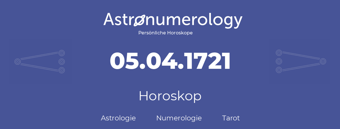 Horoskop für Geburtstag (geborener Tag): 05.04.1721 (der 05. April 1721)