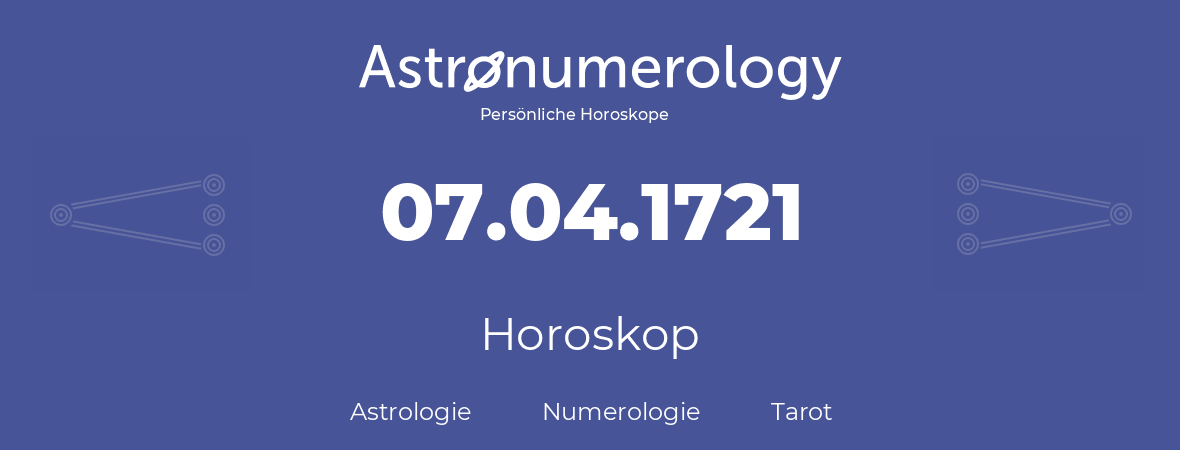 Horoskop für Geburtstag (geborener Tag): 07.04.1721 (der 7. April 1721)