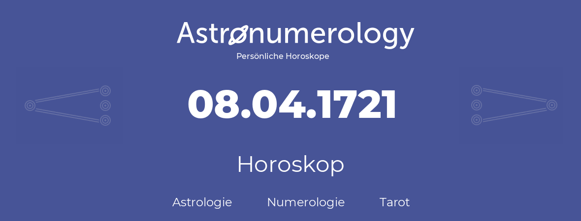 Horoskop für Geburtstag (geborener Tag): 08.04.1721 (der 8. April 1721)