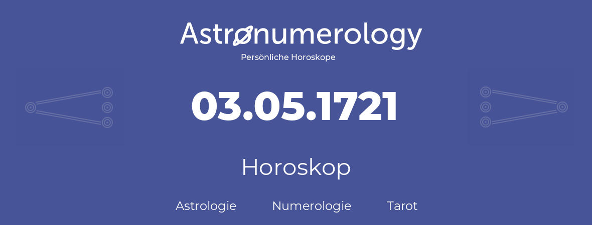 Horoskop für Geburtstag (geborener Tag): 03.05.1721 (der 03. Mai 1721)