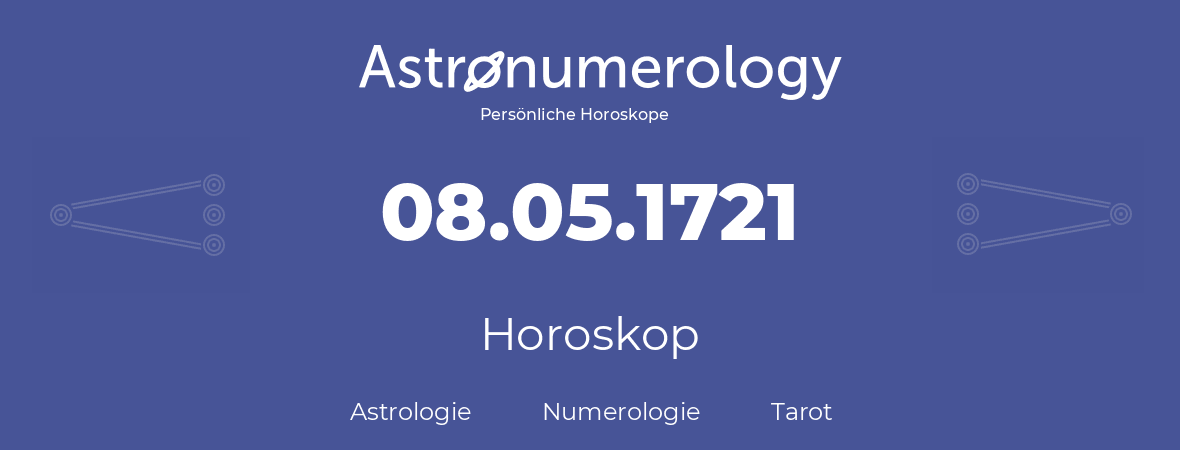 Horoskop für Geburtstag (geborener Tag): 08.05.1721 (der 8. Mai 1721)