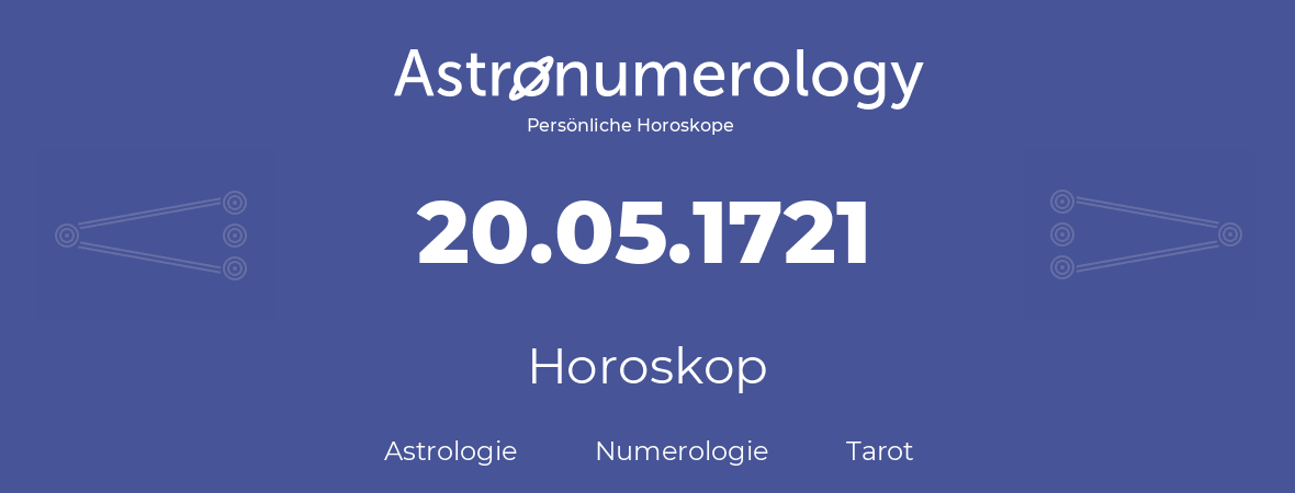 Horoskop für Geburtstag (geborener Tag): 20.05.1721 (der 20. Mai 1721)