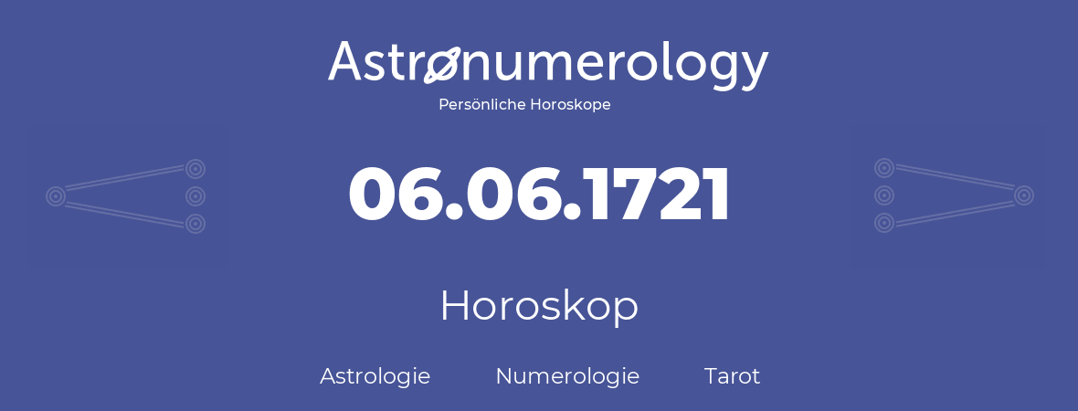 Horoskop für Geburtstag (geborener Tag): 06.06.1721 (der 6. Juni 1721)