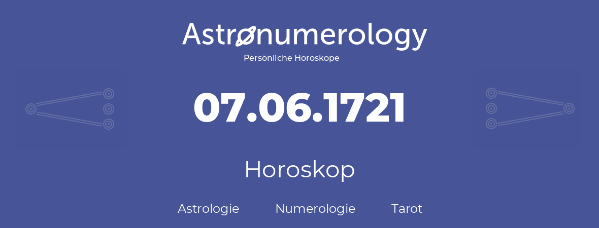Horoskop für Geburtstag (geborener Tag): 07.06.1721 (der 07. Juni 1721)