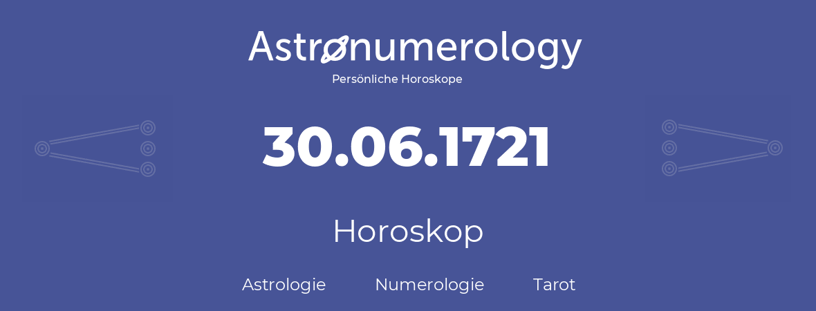 Horoskop für Geburtstag (geborener Tag): 30.06.1721 (der 30. Juni 1721)