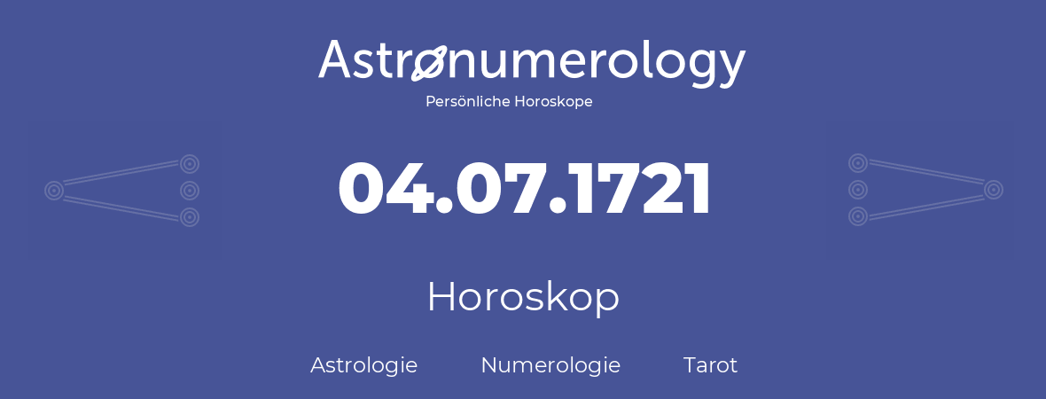 Horoskop für Geburtstag (geborener Tag): 04.07.1721 (der 04. Juli 1721)