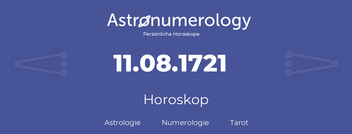 Horoskop für Geburtstag (geborener Tag): 11.08.1721 (der 11. August 1721)