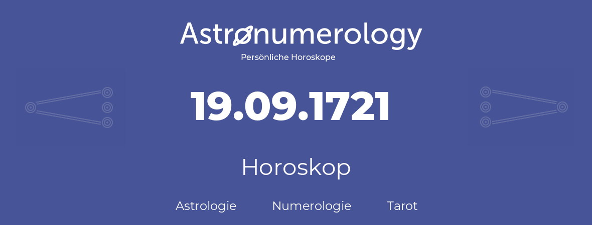 Horoskop für Geburtstag (geborener Tag): 19.09.1721 (der 19. September 1721)