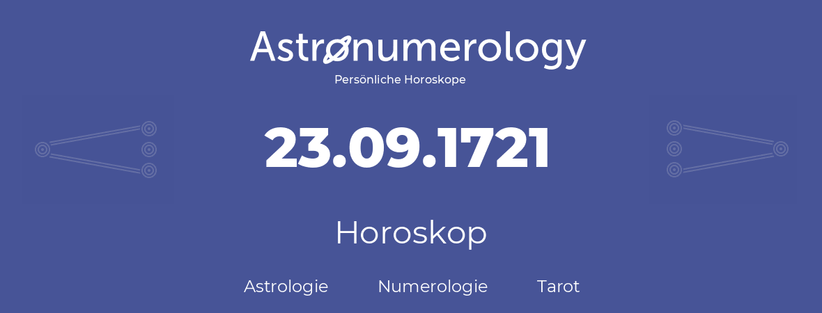 Horoskop für Geburtstag (geborener Tag): 23.09.1721 (der 23. September 1721)