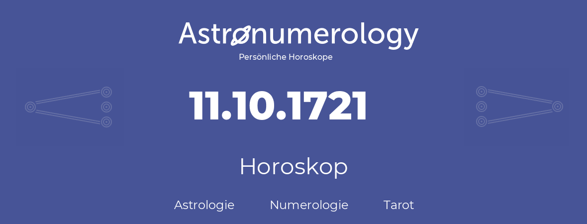 Horoskop für Geburtstag (geborener Tag): 11.10.1721 (der 11. Oktober 1721)