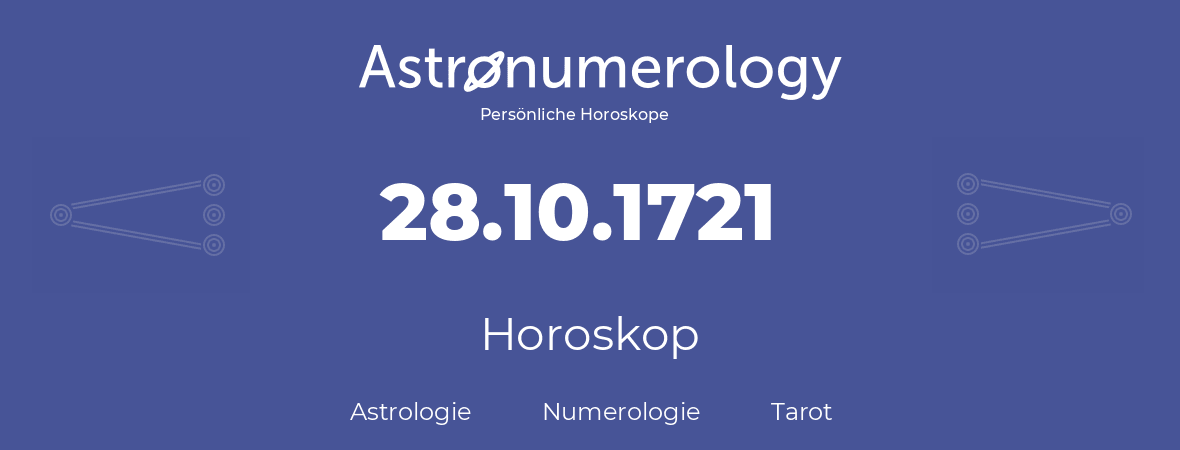Horoskop für Geburtstag (geborener Tag): 28.10.1721 (der 28. Oktober 1721)