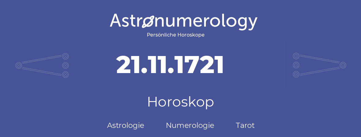 Horoskop für Geburtstag (geborener Tag): 21.11.1721 (der 21. November 1721)