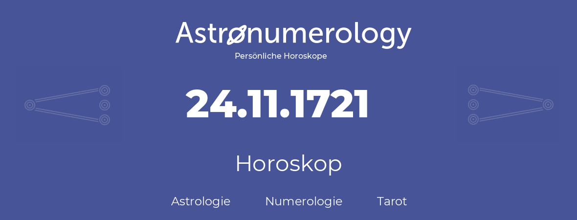 Horoskop für Geburtstag (geborener Tag): 24.11.1721 (der 24. November 1721)