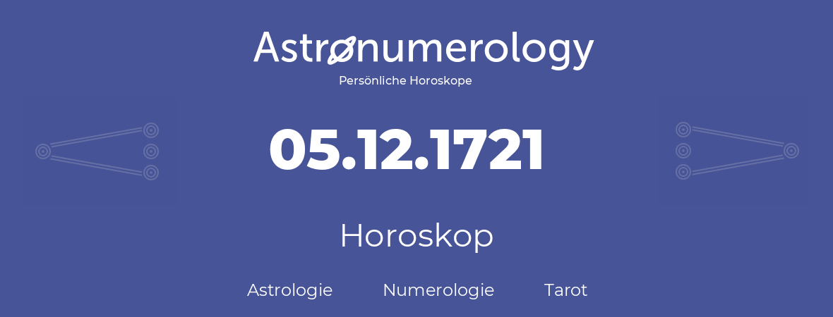 Horoskop für Geburtstag (geborener Tag): 05.12.1721 (der 5. Dezember 1721)