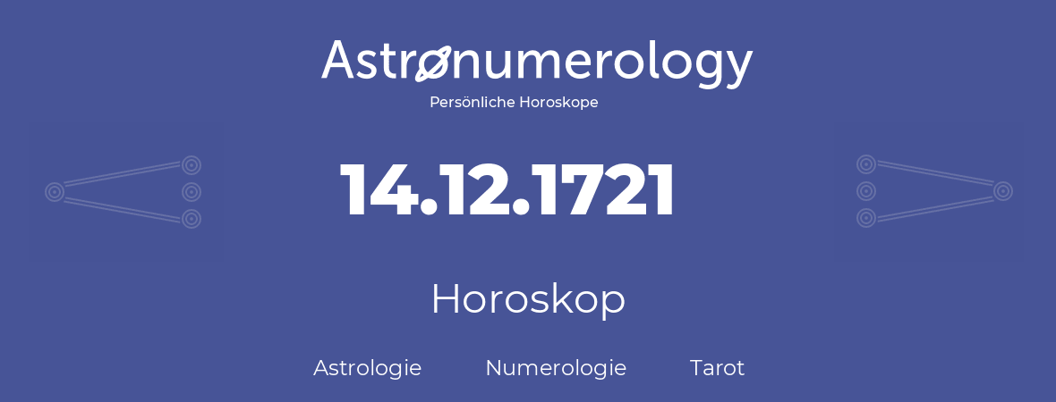 Horoskop für Geburtstag (geborener Tag): 14.12.1721 (der 14. Dezember 1721)