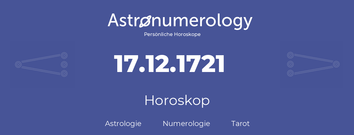 Horoskop für Geburtstag (geborener Tag): 17.12.1721 (der 17. Dezember 1721)