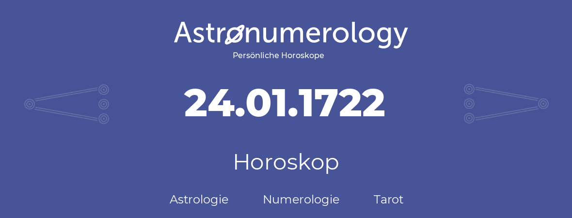 Horoskop für Geburtstag (geborener Tag): 24.01.1722 (der 24. Januar 1722)