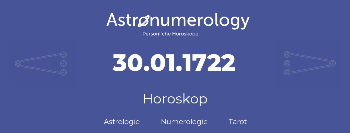 Horoskop für Geburtstag (geborener Tag): 30.01.1722 (der 30. Januar 1722)