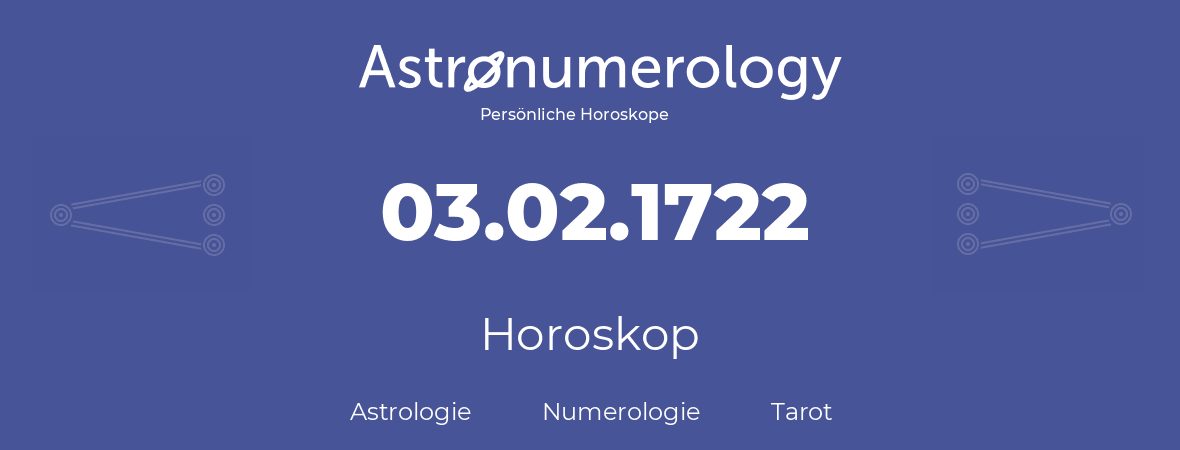 Horoskop für Geburtstag (geborener Tag): 03.02.1722 (der 03. Februar 1722)