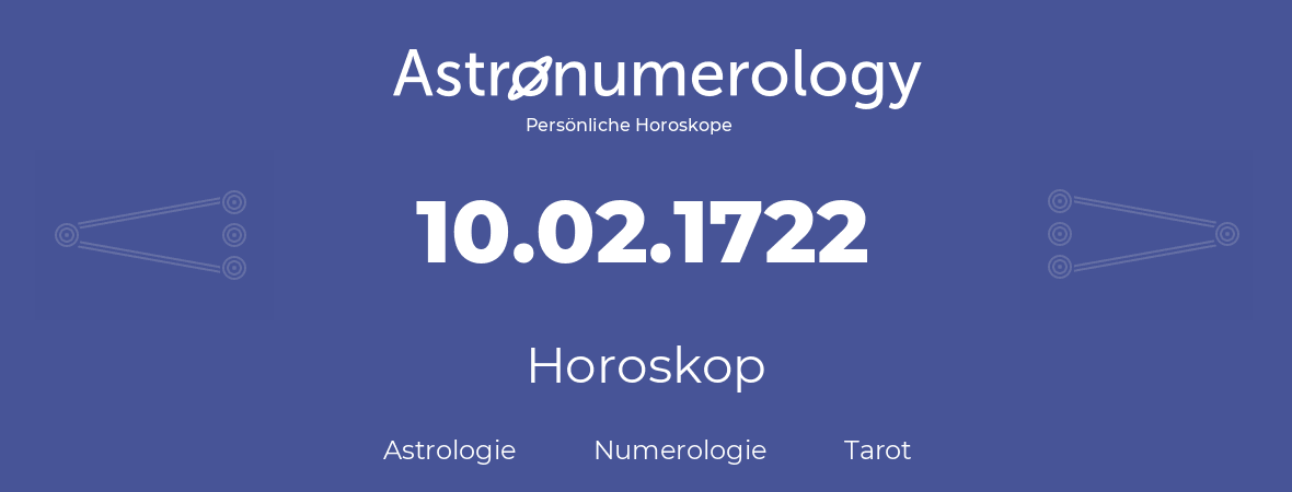 Horoskop für Geburtstag (geborener Tag): 10.02.1722 (der 10. Februar 1722)