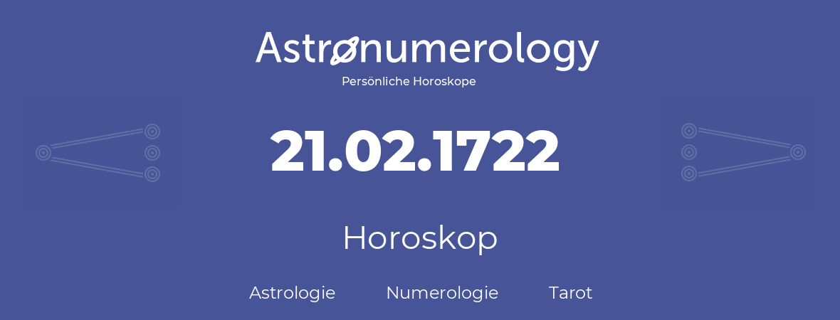 Horoskop für Geburtstag (geborener Tag): 21.02.1722 (der 21. Februar 1722)