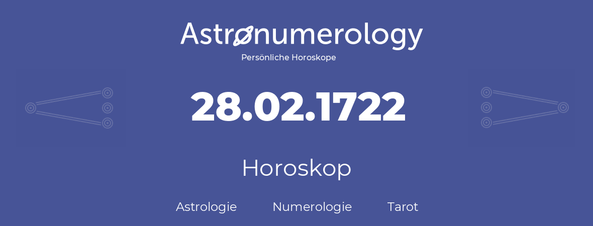 Horoskop für Geburtstag (geborener Tag): 28.02.1722 (der 28. Februar 1722)