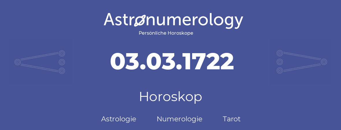 Horoskop für Geburtstag (geborener Tag): 03.03.1722 (der 03. Marz 1722)